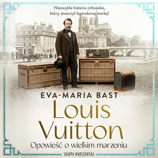 okładka Louis Vuitton. Opowieść o wielkim marzeniu audiobook | MP3 | Eva-Maria Bast