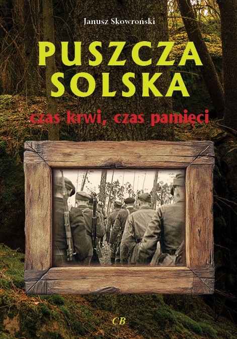 okładka Puszcza Solska - czas krwi, czas pamięci książka | Janusz Skowroński