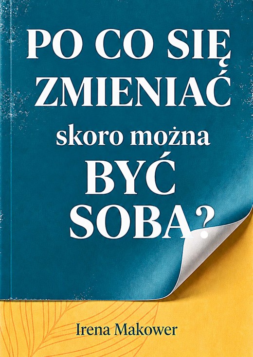 okładka Po co się zmieniać, skoro można być sobą? ebook | epub, mobi, pdf | Irena Makower