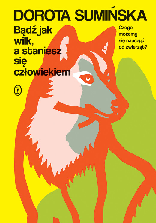 okładka Bądź jak wilk, a staniesz się człowiekiem ebook | epub, mobi | Dorota Sumińska