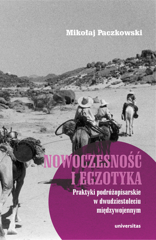 okładka Nowoczesność i egzotyka. Praktyki podróżopisarskie w dwudziestoleciu międzywojennym ebook | epub, mobi, pdf | Mikołaj Paczkowski
