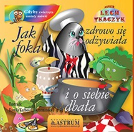 okładka Jak foka zdrowo się odżywiała i o siebie dbała książka | Lech Tkaczyk