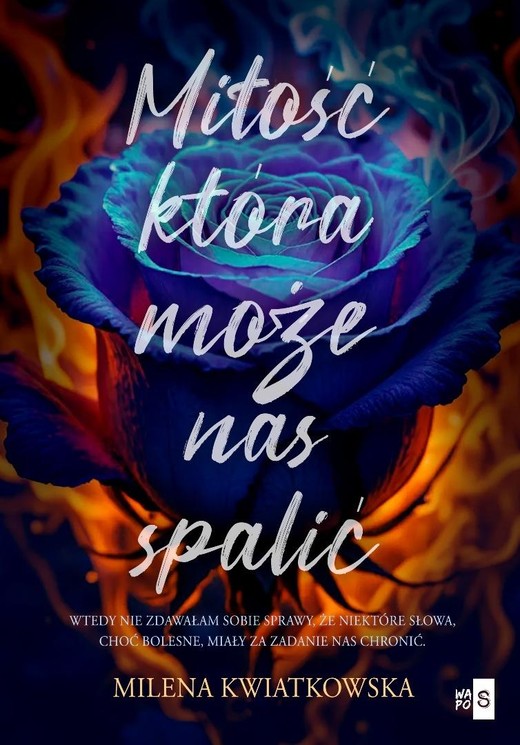 okładka Miłość, która może nas spalić książka | Milena Kwiatkowska