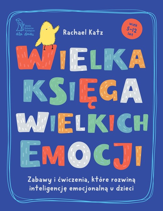 okładka Wielka księga wielkich emocji. Zabawy i ćwiczenia, które rozwiną inteligencję emocjonalną u dzieci książka | Katz Rachael