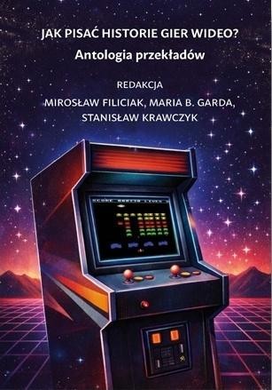 okładka Jak pisać historie gier wideo? Antologia... książka | Stanisław, red. MirosławFiliciak