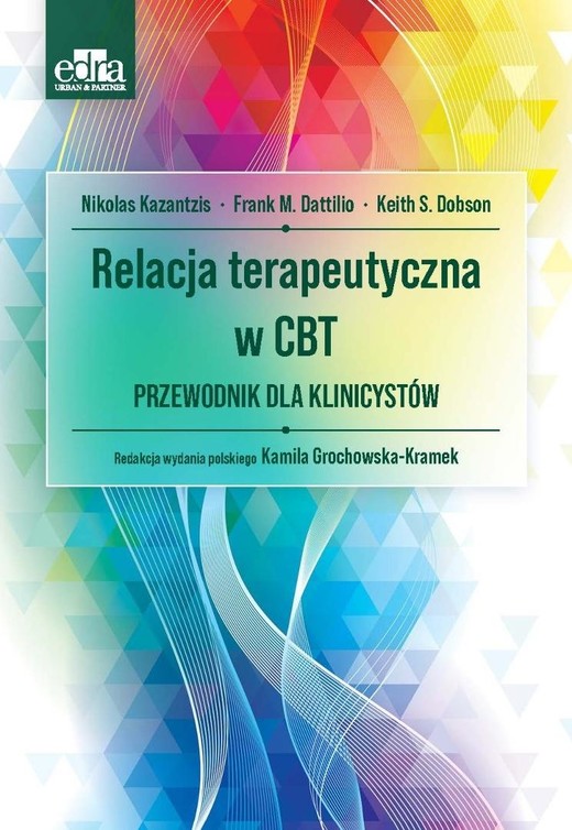 okładka Relacja terapeutyczna w CBT. Przewodnik dla... książka | F.M. Dattilio, K.S. Dobson, N. Kazantzis