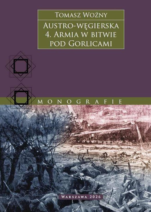 okładka Austro-węgierska. Armia w bitwie pod Gorlicami. Tom 4 książka | Tomasz Woźny