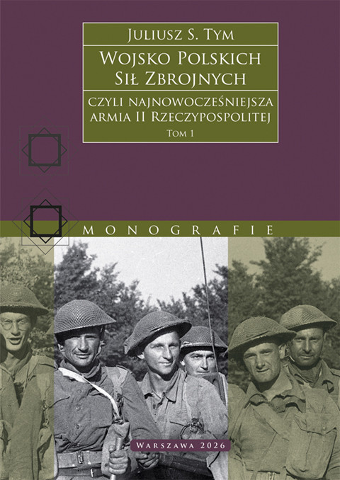 okładka Wojsko Polskich Sił Zbrojnych czyli najnowocześniejsza armia II Rzeczypospolitej. Tom 1 książka | Tym JuliuszM.