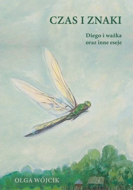 okładka Czas i znaki. Diego i ważka oraz inne eseje książka | Wójcik Olga