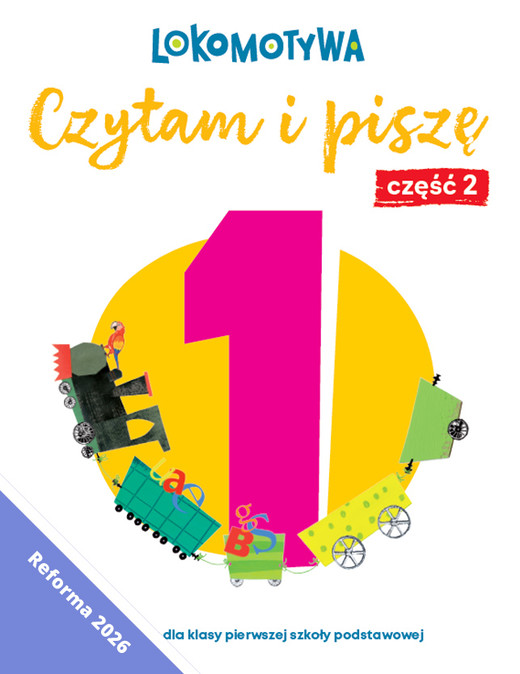 okładka Lokomotywa 1 Czytam i piszę Ćwiczenia cz 2 EDYCJA 2026 książka | Barbara Szczawińska, Katarzyna Królikowska-Czarnota, Iwona Kulis, Małgorzata Dobrowolska, Marzena Pasternak, Katarzyna Rymar