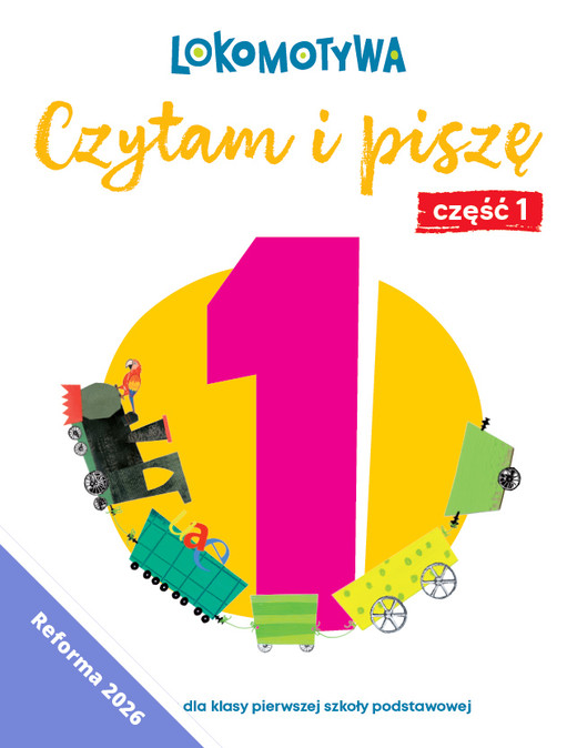 okładka Lokomotywa 1 Czytam i piszę Ćwiczenia cz 1 EDYCJA 2026 książka | Barbara Szczawińska, Katarzyna Królikowska-Czarnota, Iwona Kulis, Małgorzata Dobrowolska, Marzena Pasternak, Katarzyna Rymar