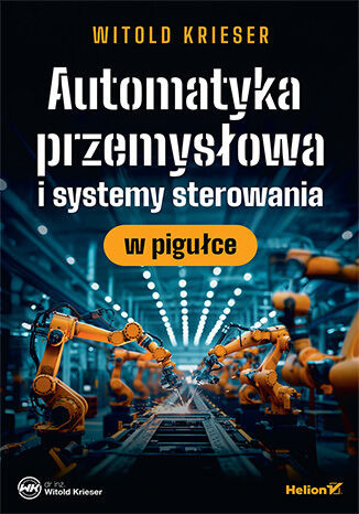 okładka Automatyka przemysłowa i systemy sterowania w pigułce książka | Witold Krieser