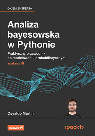okładka Analiza bayesowska w Pythonie.  Praktyczny przewodnik po modelowaniu probabilistycznym wyd. 3 książka | Osvaldo Martin