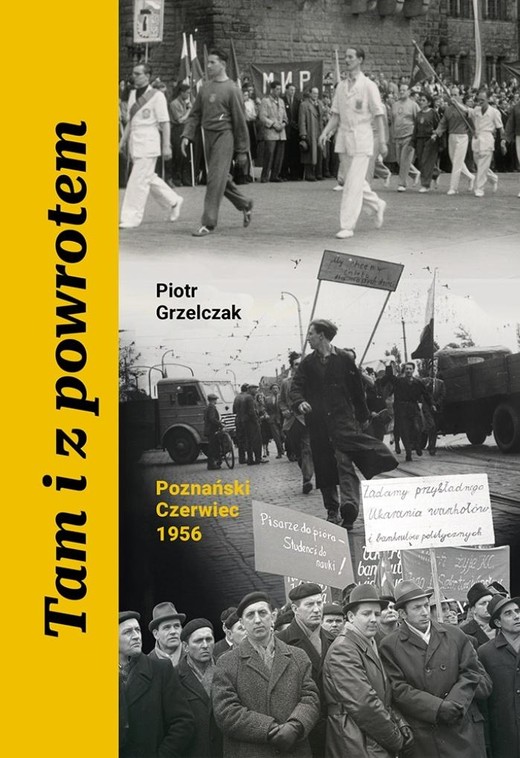 okładka Tam i z powrotem. Poznański Czerwiec 1956 książka | Piotr Grzelczak