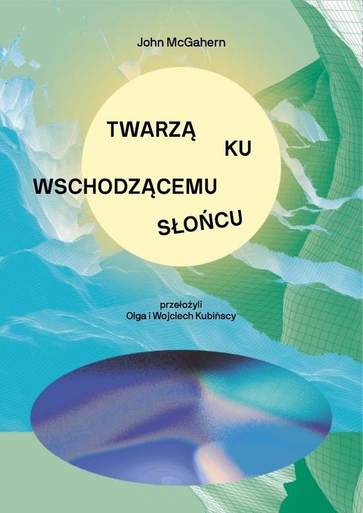 okładka Twarzą ku wschodzącemu słońcu książka | McGahern John