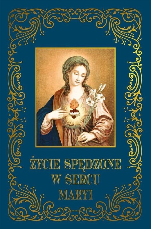 okładka Życie spędzone w sercu Maryi książka | Praca Zbiorowa