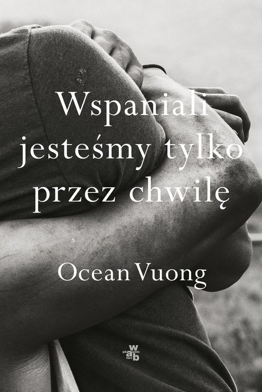 okładka Wspaniali jesteśmy tylko przez chwilę książka | Ocean Vuong