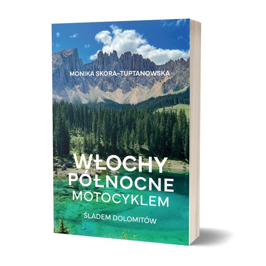 okładka Włochy północne motocyklem. Śladem Dolomitów książka | Monika Skora-Tuptanowska