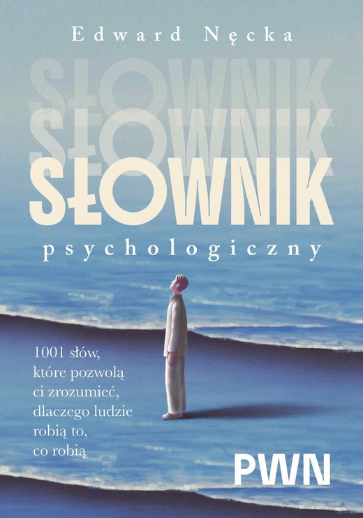 okładka Słownik psychologiczny. 1001 słów, które pomogą ci zrozumieć, dlaczego ludzie robią to, co robią książka | Edward Nęcka