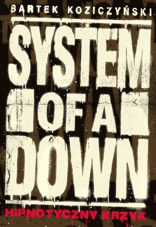 okładka System of a Down. Hipnotyczny krzyk wyd. 2 książka | Bartek Koziczyński