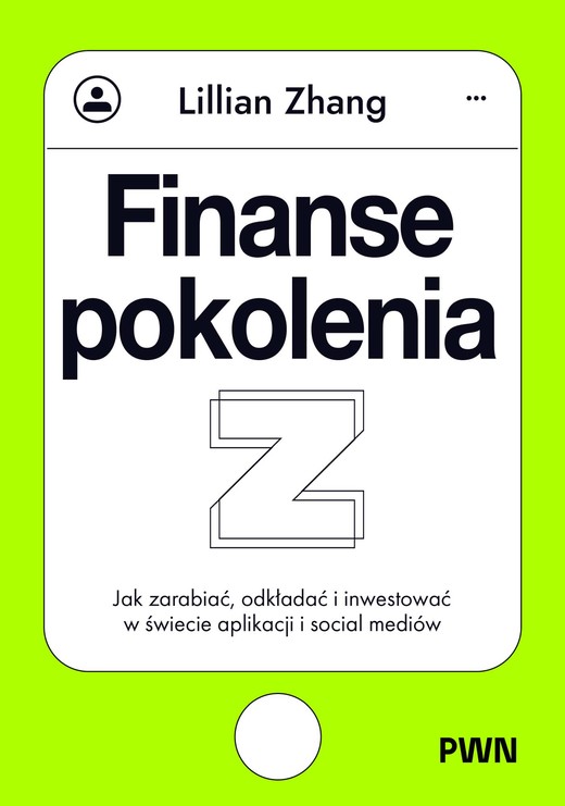 okładka Finanse pokolenia Z. Jak zarabiać, odkładać i inwestować w świecie aplikacji i social mediów książka | Lillian Zhang