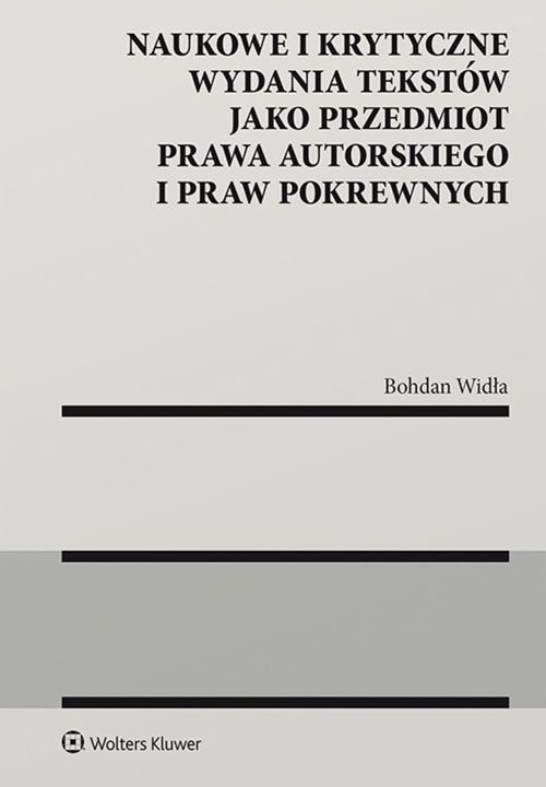 okładka Naukowe i krytyczne wydania tekstów jako przedmiot prawa autorskiego i praw pokrewnych książka | Bohdan Widła