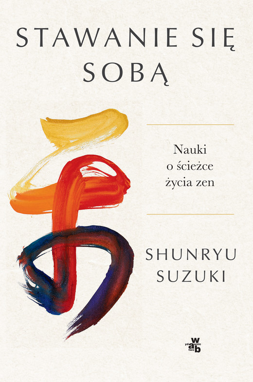 okładka Stawanie się sobą. Nauki o ścieżce życia zen książka | Suzuki Shunryu