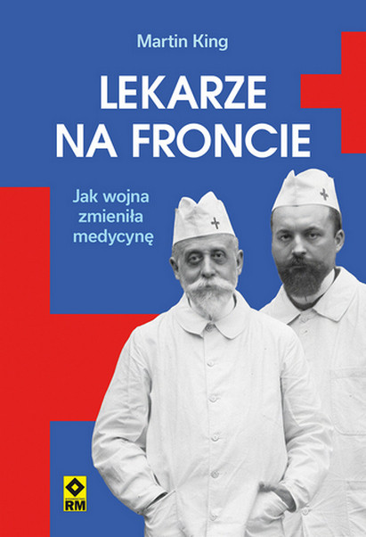 okładka Lekarze na froncie. Jak działania wojenne zmieniły medycynę wyd. 2026 książka | Martin King