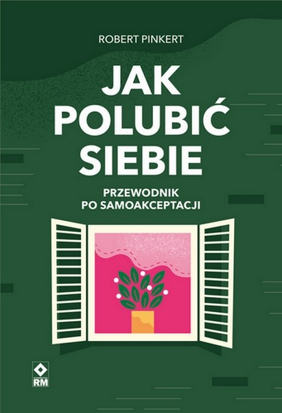 okładka Jak polubić siebie Przewodnik po samoakceptacji książka | Robert Pinkert