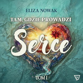 okładka Tam gdzie prowadzi serce Tom 1 audiobook | MP3 | Eliza Nowak