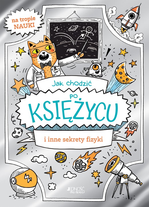 okładka Jak chodzić po Księżycu i inne sekrety fizyki książka | Potter William
