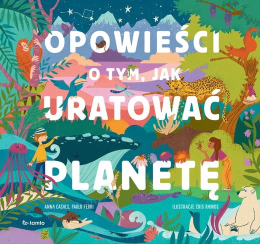 okładka Opowieści o tym, jak uratować planetę książka | Anna Casals, Paolo Ferri