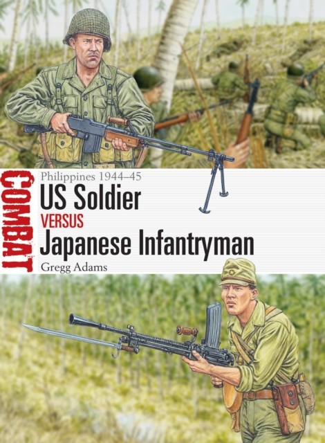 okładka US Soldier vs Japanese Infantryman Philippines 194445 książka | Adams Gregg
