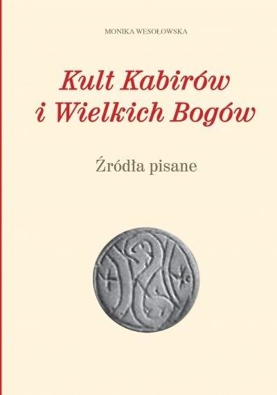 okładka Kult Kabirów i Wielkich Bogów. Źródła pisane książka | Wesołowska Monika