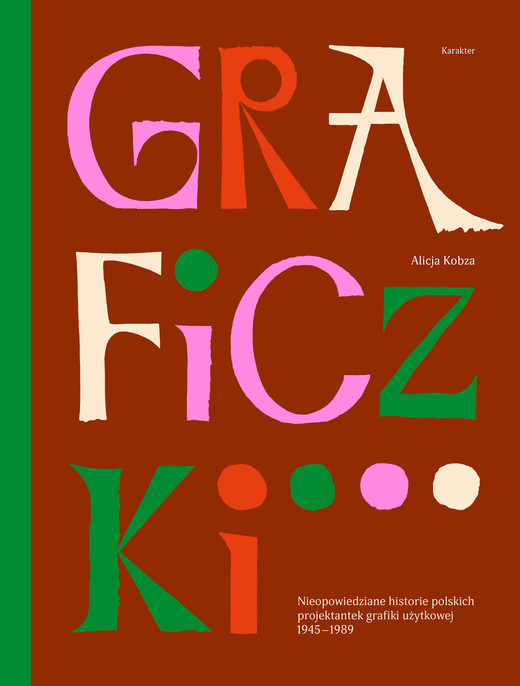 okładka Graficzki. Nieopowiedziane historie polskich projektantek grafiki użytkowej 1945–1989 wyd. 2 książka | Alicja Kobza