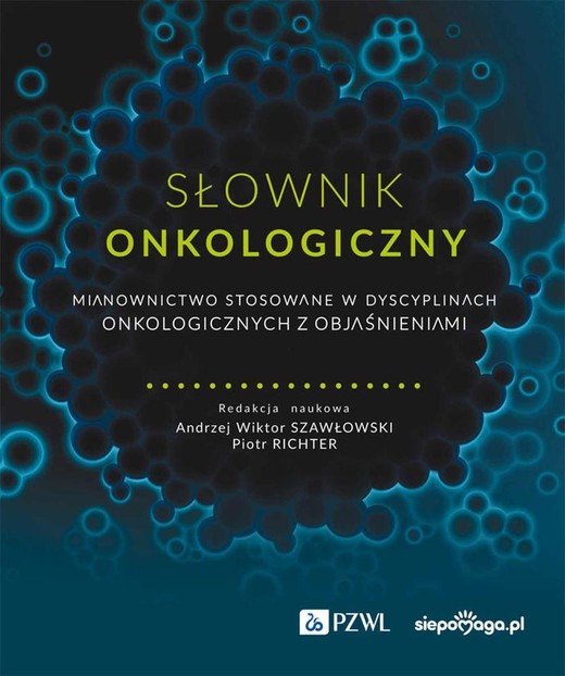 okładka Słownik onkologiczny. Mianownictwo stosowane... książka | Piotr Richter, red. AndrzejWiktorSzawłowski