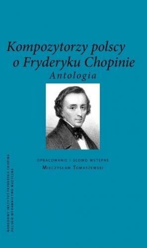 okładka Kompozytorzy Polscy o Fryderyku Chopinie. Antologia książka | Opracowanie zbiorowe