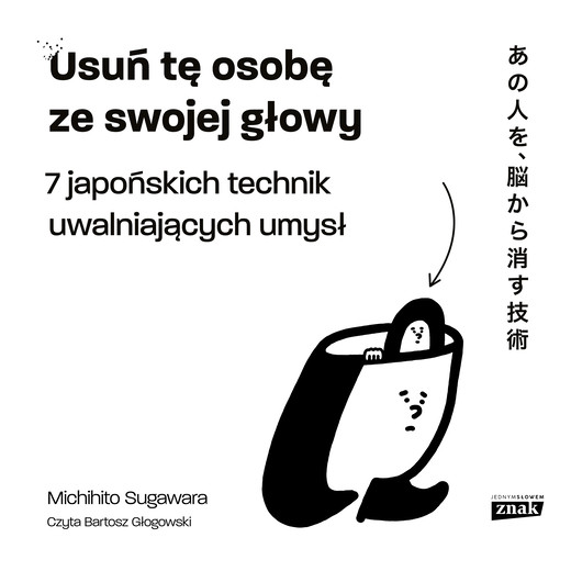 okładka Usuń tę osobę ze swojej głowy. 7 japońskich technik uwalniających umysł audiobook | MP3 | Michihito Sugawara
