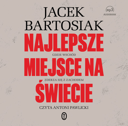 okładka Najlepsze miejsce na świecie. Gdzie Wschód zderza się z Zachodem audiobook | MP3 | Jacek Bartosiak
