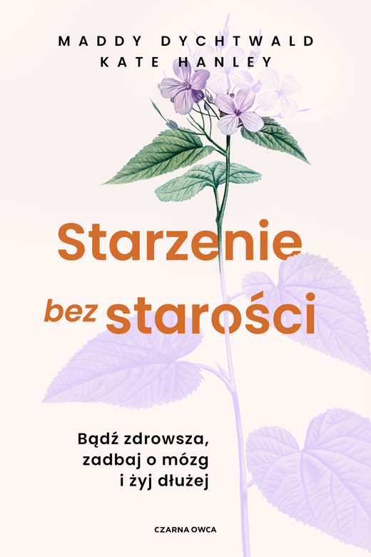 okładka Starzenie bez starości ebook | epub, mobi | Kate Hanley, Maddy Dychtwald