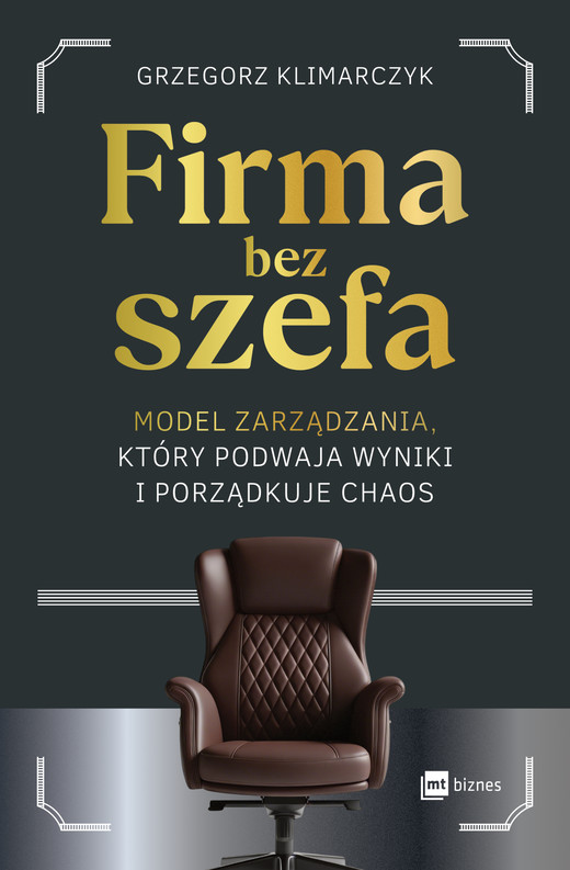okładka Firma bez Szefa. Model zarządzania, który podwaja wyniki i porządkuje chaos. ebook | epub, mobi | Grzegorz Klimarczyk