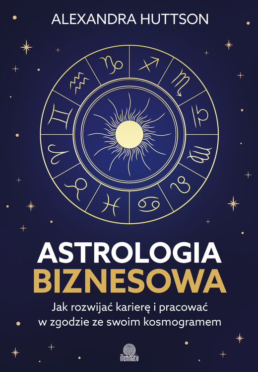 okładka Astrologia biznesowa. Jak rozwijać karierę i pracować w zgodzie ze swoim kosmogramem ebook | epub, mobi | Alexandra Huttson