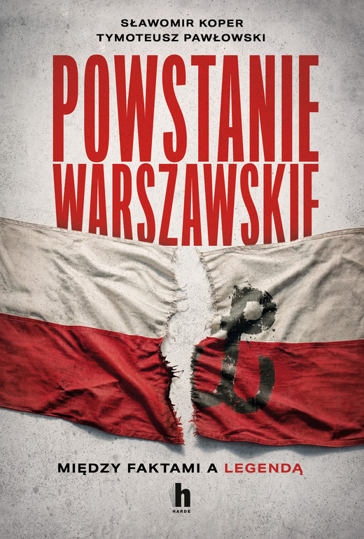 okładka Powstanie Warszawskie. Między faktami a legendą ebook | epub, mobi | Tymoteusz Pawłowski, Sławomir Koper