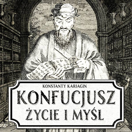 okładka Konfucjusz. Życie i myśl chińskiego mędrca audiobook | MP3 | Kariagin Konstanty
