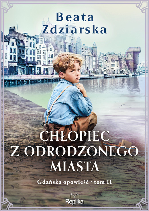 okładka Chłopiec z odrodzonego miasta. Gdańska opowieść, tom 2 ebook | epub, mobi | Beata Zdziarska