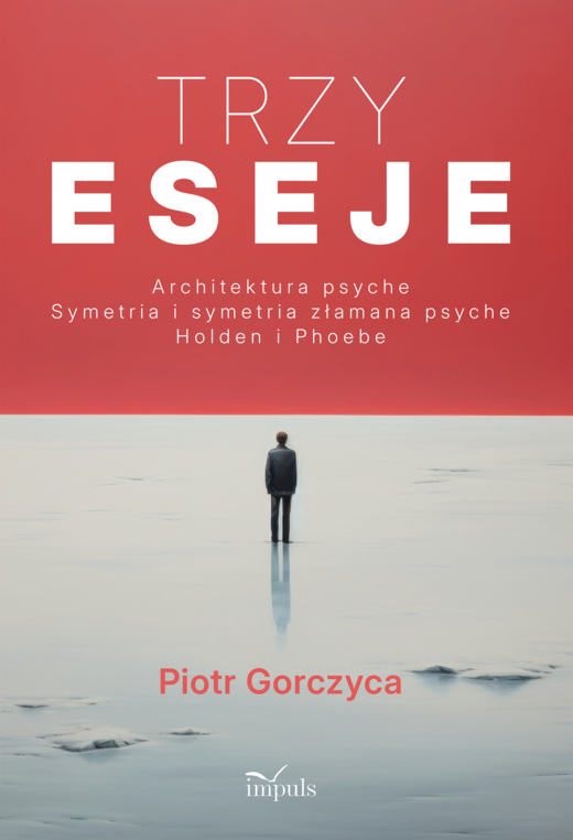 okładka Trzy eseje Architektura psyche Symetria i symetria złamana psyche Holden i Phoebe książka | Piotr Gorczyca