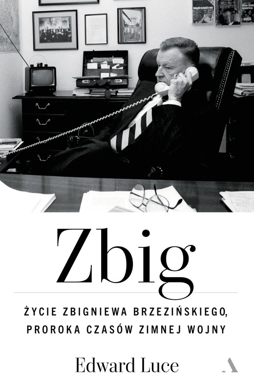 okładka Zbig. Życie Zbigniewa Brzezińskiego proroka czasów zimnej wojny książka | Luce Edward