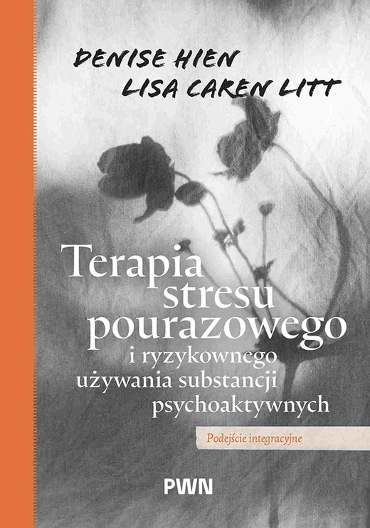 okładka Terapia stresu pourazowego i ryzykownego używania substancji psychoaktywnych. Podejście integracyjne książka | Denise Hien, Litt LisaCaren