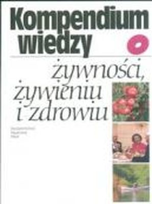 okładka Kompendium wiedzy o żywności, żywieniu i zdrowiu książka | Mossor-Pietraszewska Teresa