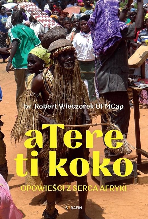 okładka Atere ti koko. Opowieści z Serca Afryki książka | Robert WieczorekOFMCap